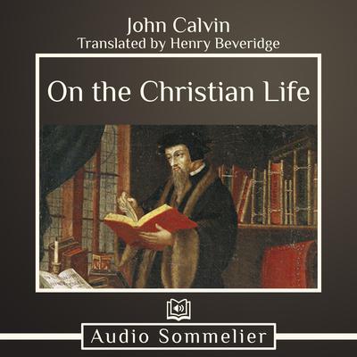 On the Christian Life by John Calvin audiobook