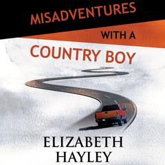 Misadventures with a Country Boy by Elizabeth Hayley audiobook