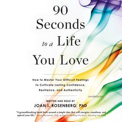 90 Seconds to a Life You Love by Joan I. Rosenberg audiobook