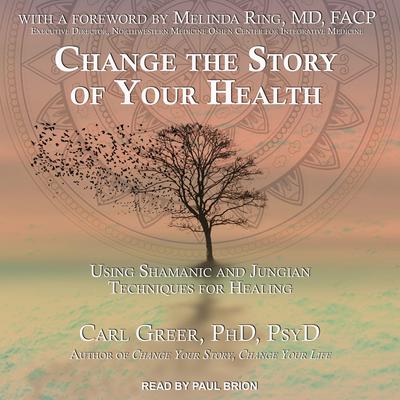 Change the Story of Your Health by Carl  Greer audiobook