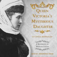 Queen Victoria's Mysterious Daughter by Lucinda Hawksley audiobook