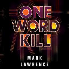 One Word Kill by Mark Lawrence audiobook