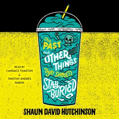 The Past and Other Things That Should Stay Buried by Shaun David Hutchinson audiobook