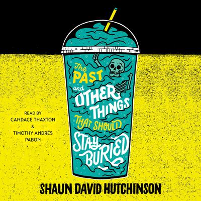 The Past and Other Things That Should Stay Buried by Shaun David Hutchinson audiobook