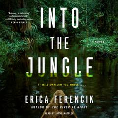 Into the Jungle by Erica Ferencik audiobook