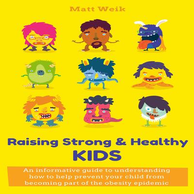Raising Strong & Healthy Kids by Matt Weik audiobook