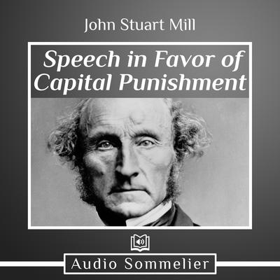 Speech in Favor of Capital Punishment by John Stuart Mill audiobook