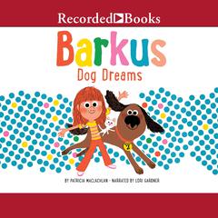 Barkus Dog Dreams by Patricia MacLachlan audiobook