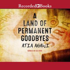 A Land of Permanent Goodbyes by Atia Abawi audiobook