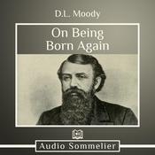 On Being Born Again by  Dwight L. Moody audiobook