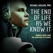 The End of Life as We Know It by  Dr. Michael Guillen audiobook