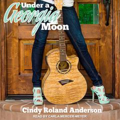 Under a Georgia Moon by Cindy Roland Anderson audiobook