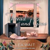 Thread and Gone by  Lea Wait audiobook