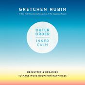 Outer Order, Inner Calm by  Gretchen Rubin audiobook