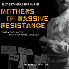 Mothers of Massive Resistance by Elizabeth Gillespie McRae audiobook