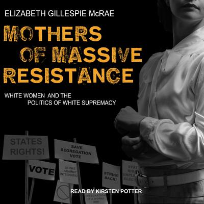 Mothers of Massive Resistance by Elizabeth Gillespie McRae audiobook