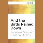 And the Birds Rained Down by  Jocelyne Saucier audiobook