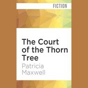 The Court of the Thorn Tree by  Patricia Maxwell audiobook