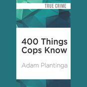 400 Things Cops Know by  Adam Plantinga audiobook
