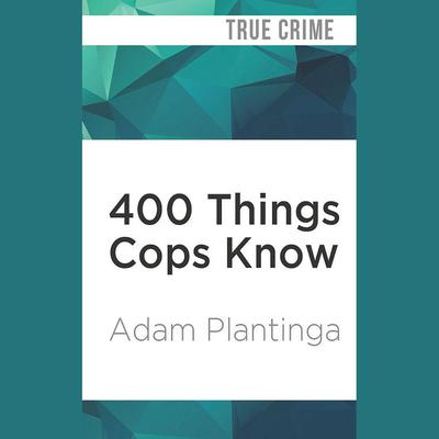 400 Things Cops Know by Adam Plantinga audiobook