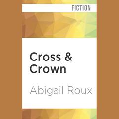 Cross & Crown by Abigail Roux audiobook