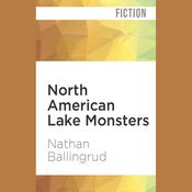 North American Lake Monsters by  Nathan Ballingrud audiobook