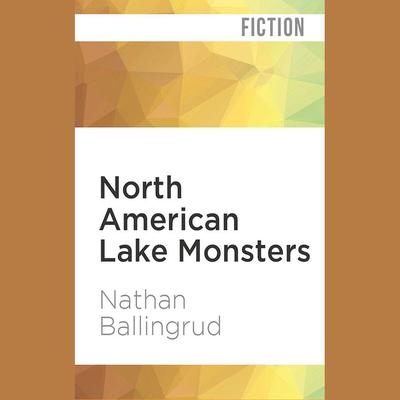 North American Lake Monsters by Nathan Ballingrud audiobook
