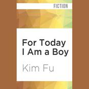 For Today I Am a Boy by  Kim Fu audiobook