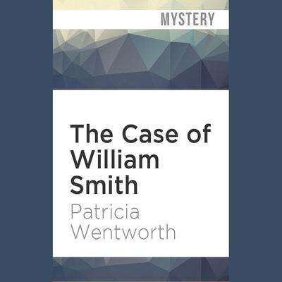 The Case of William Smith by Patricia Wentworth audiobook