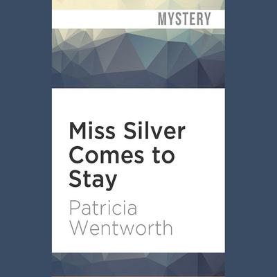 Miss Silver Comes to Stay by Patricia Wentworth audiobook