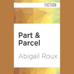 Part & Parcel by Abigail Roux audiobook