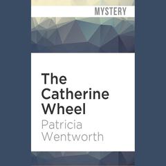 The Catherine Wheel by Patricia Wentworth audiobook