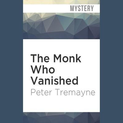 The Monk Who Vanished by Peter Tremayne audiobook
