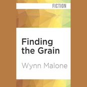 Finding the Grain by  Wynn Malone audiobook