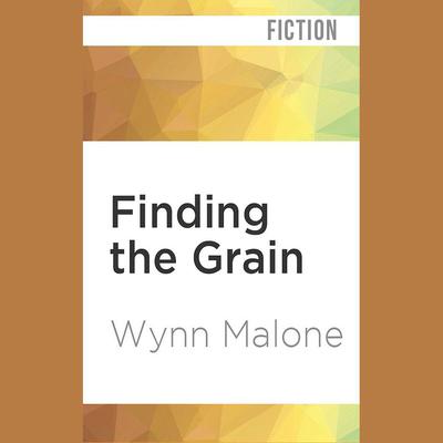 Finding the Grain by Wynn Malone audiobook