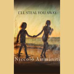 I'll Steal You Away by Niccolo Ammaniti audiobook
