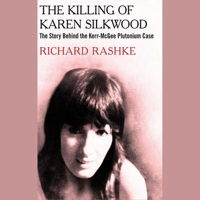 The Killing of Karen Silkwood by Richard Rashke audiobook