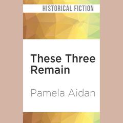 These Three Remain by Pamela Aidan audiobook