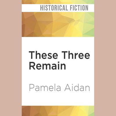 These Three Remain by Pamela Aidan audiobook