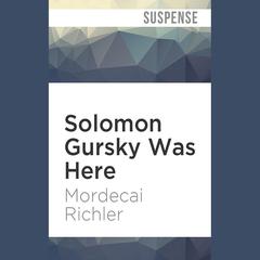 Solomon Gursky Was Here by Mordecai Richler audiobook