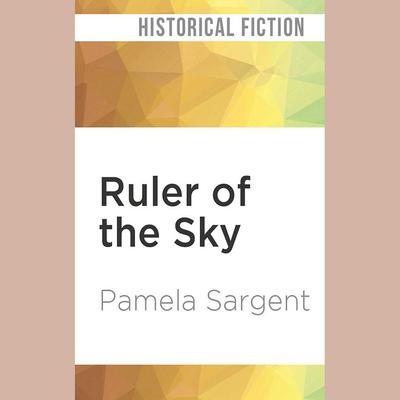 Ruler of the Sky by Pamela Sargent audiobook