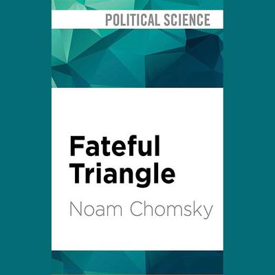 Fateful Triangle by Noam Chomsky audiobook
