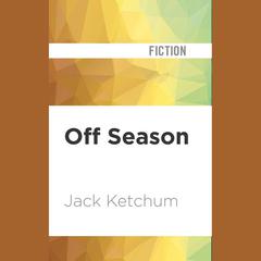 Off Season by Jack Ketchum audiobook