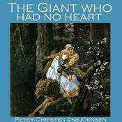 The Giant who had no Heart by  Peter Christen Asbjörnsen audiobook