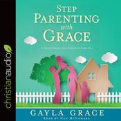 Stepparenting with Grace by  Gayla Grace audiobook