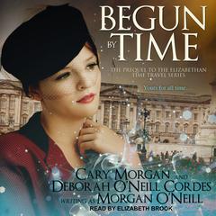 Begun by Time by Morgan O'Neill audiobook