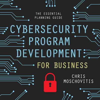 Cybersecurity Program Development for Business by Chris Moschovitis audiobook