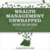 Wealth Management Unwrapped, Revised and Expanded by  Charlotte B. Beyer audiobook