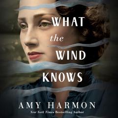 What the Wind Knows by Amy Harmon audiobook
