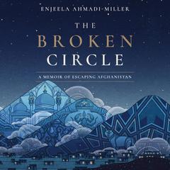 The Broken Circle by Enjeela Ahmadi-Miller audiobook